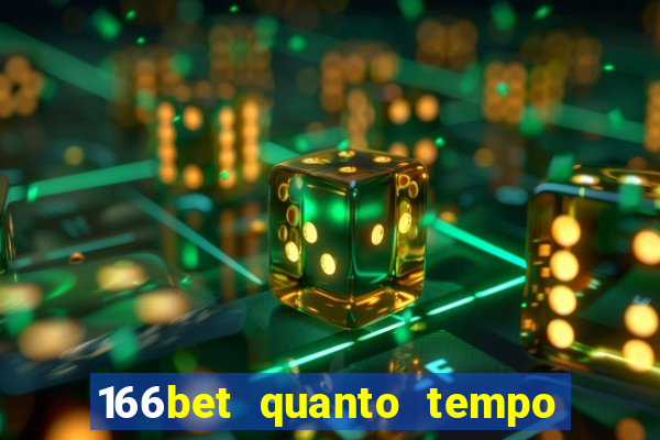 166bet quanto tempo demora para cair na conta